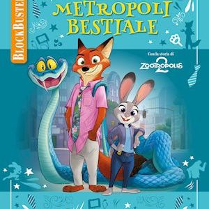 avventure nella metropoli bestiale zootropolis zootropolis blockbuster libro illustrato libro zootropolis due film in un volume